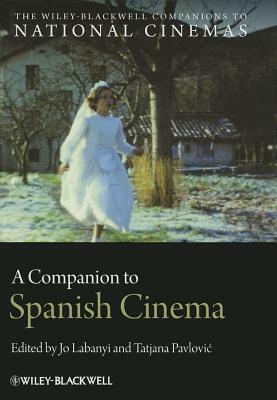 A Companion to Spanish Cinema by Jo Labanyi, Tatjana Pavlović