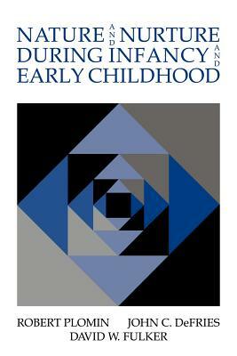 Nature and Nurture During Infancy and Early Childhood by John C. Defries, Robert Plomin, David W. Fulker