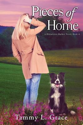 Pieces of Home: A Hometown Harbor Novel by Tammy L. Grace