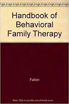 Handbook of Behavioral Family Therapy by Ian R. H. Falloon