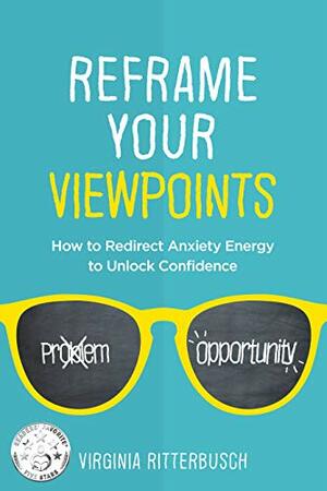 Reframe Your Viewpoints: Harness Stress & Anxiety—Transform It Into Peace & Confidence by Virginia Ritterbusch