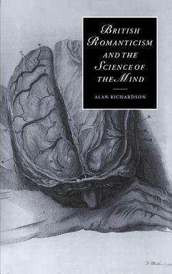 British Romanticism and the Science of the Mind by Richardson Alan, Alan Richardson