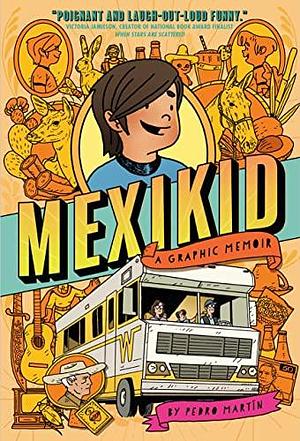 Mexikid: A Graphic Memoir by Pedro Martín