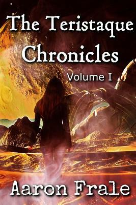 The Teristaque Chronicles by Aaron Frale