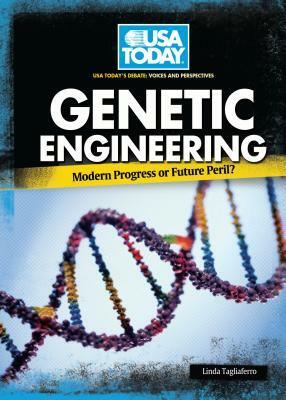 Genetic Engineering: Modern Progress or Future Peril? by Linda Tagliaferro