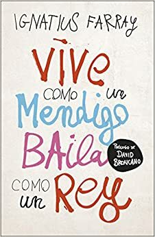 Vive como un mendigo, baila como un rey by Ignatius Farray