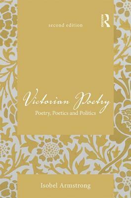 Victorian Poetry: Poetry, Poets and Politics by Isobel Armstrong