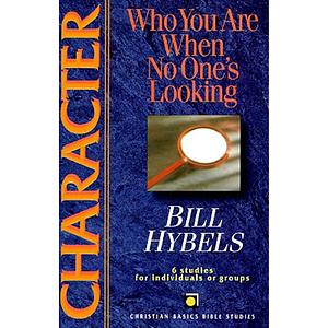 Character: Who You Are When No One's Looking by Bill Hybels