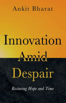 Innovation Amid Despair: Restoring Hope and Time by Ankit Bharat, Alexander Patterson