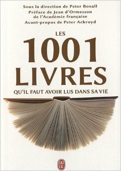 Les 1001 livres qu'il faut avoir lus dans sa vie by Peter Boxall, Peter Ackroyd, Jean d'Ormesson