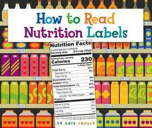 How to Read Nutrition Labels by Kate Conley