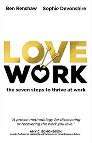 Lovework: Drive your work with purpose, passion and pace by Ben Renshaw, Ben Renshaw, Sophie Devonshire, Sophie Devonshire