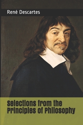 Selections from the Principles of Philosophy by René Descartes