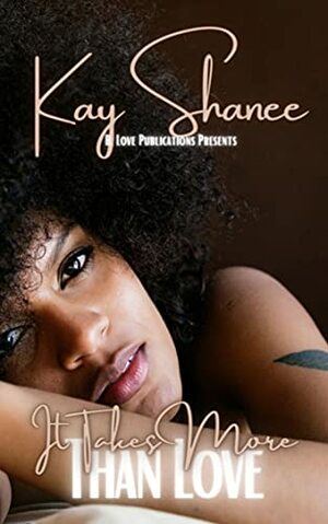 It Takes More Than Love by Kay Shanee
