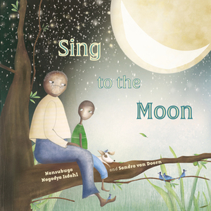Sing to the Moon by Nansubuga Nagadya Isdahl, Sandra van Doorn