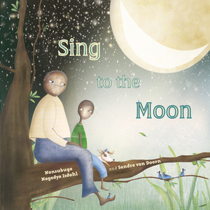 Sing to the Moon by Sandra van Doorn, Nansubuga Nagadya Isdahl