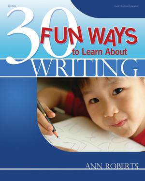 30 Fun Ways to Learn about Writing by Ann Roberts