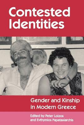 Contested Identities: Gender And Kinship In Modern Greece by Peter Loizos