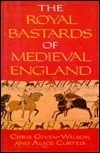 The Royal Bastards of Medieval England by Christopher Given-Wilson