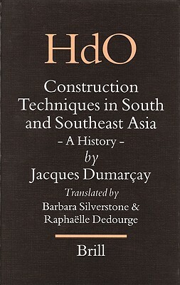 Construction Techniques in South and Southeast Asia: A History by Jacques Dumarçay