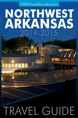 Northwest Arkansas Travel Guide: (Includes Bentonville, Eureka Springs, Fayetteville, Rogers, Springdale, Siloam Springs) by Lynn West