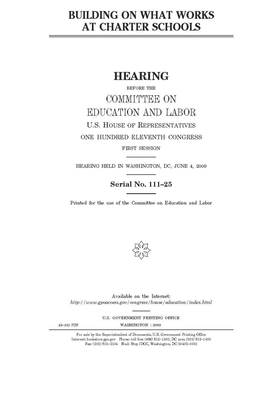 Building on what works at charter schools by United S. Congress, Committee on Education and Labo (house), United States House of Representatives