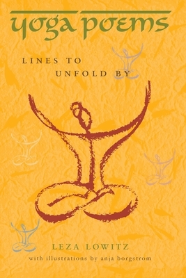 Yoga Poems: Lines to Unfold By by Leza Lowitz