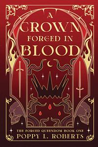 A Crown Forged in Blood by Poppy L. Roberts