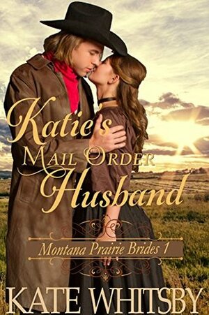 Katie's Mail Order Husband (Montana Prairie Brides #1) by Kate Whitsby