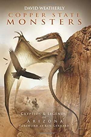 Copper State Monsters: Cryptids & Legends of Arizona by David Weatherly