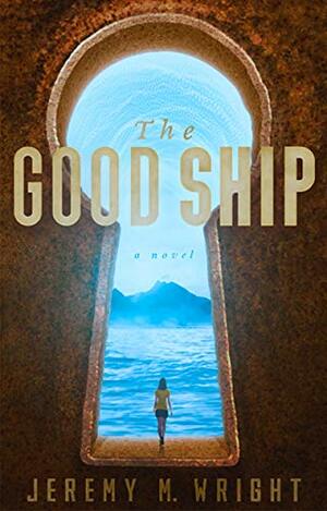 The Good Ship by Jeremy M. Wright, Jeremy M. Wright