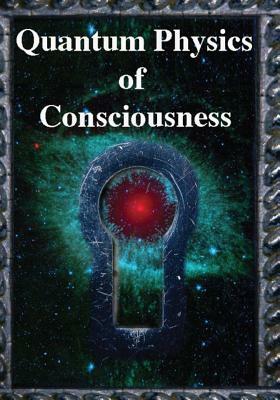 Quantum Physics of Consciousness: The Quantum Physics of the Mind, Explained by Fred Kuttner, Bruce Rosenblum, Henry Stapp
