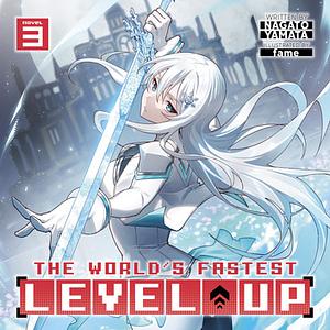 The World's Fastest Level Up, Vol. 3 by Nagato Yamata