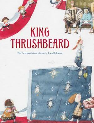 King Thrushbeard by Jacob Grimm, Irina Dobrescu