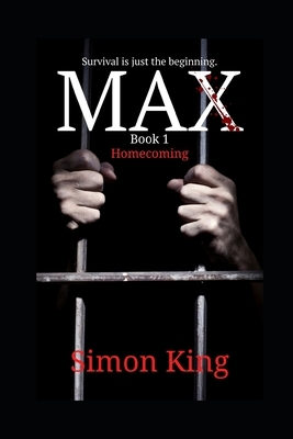 MAX (Book 1): Survival is just the beginning. by Simon King