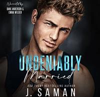 Undeniably Married by J. Saman