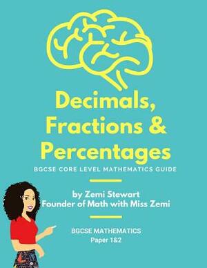 Decimals, Fractions & Percentages: BGCSE Core Level Mathematics Guide by Zemi Holland