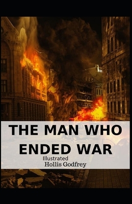 The Man Who Ended War Illustrated by Hollis Godfrey