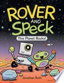 Rover and Speck: This Planet Rocks! by Jonathan Roth