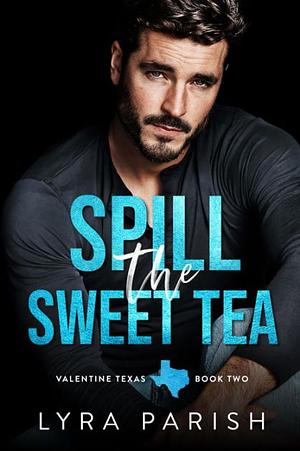 Spill the Sweet Tea by Lyra Parish