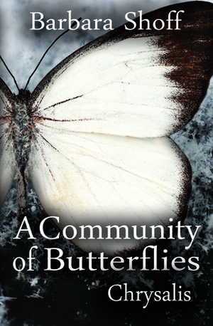 A Community of Butterflies: Chrysalis by Brandy Walker, Barbara Shoff