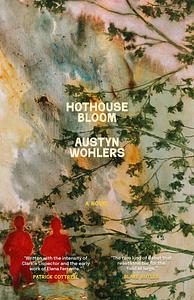 Hothouse Bloom by Austyn Wohlers