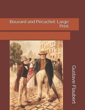 Bouvard and Pécuchet: Large Print by Gustave Flaubert