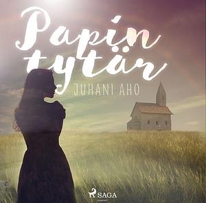 Papin tytär by Juhani Aho