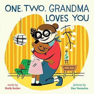 One, Two, Grandma Loves You by Dan Yaccarino, Shelly Becker