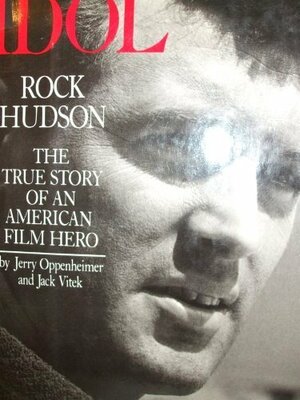 Idol, Rock Hudson: The True Story of an American Film Hero by Jack Vitek