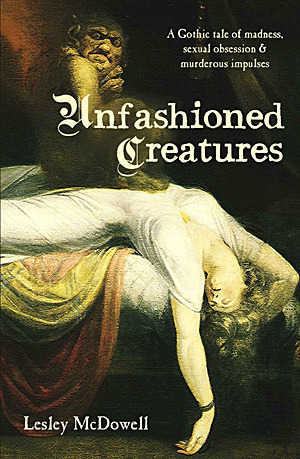 Unfashioned Creatures by Lesley McDowell