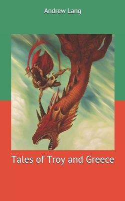 Tales of Troy and Greece by Andrew Lang