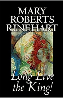 Long Live the King Illustrated by Mary Roberts Rinehart