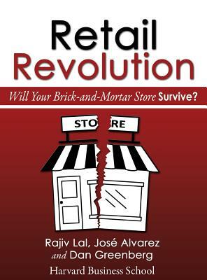 Retail Revolution: Will Your Brick-and-Mortar Store Survive? by Dan Greenberg, Rajiv Lal, José Alvarez